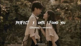 Perfect x Until i found you | Slowed   reverb | Tunesbae ✨ #slowedreverb #slowed