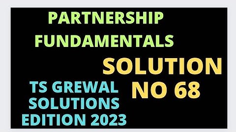 Solution no. 68 | Accounting for Partnership Firms - Fundamentals | TS Grewal | Edition 2023