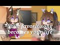 Your favorit song becomes your life! w/Elin