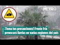 ¡Toma tus precauciones! Frente frío provocará lluvias en varias regiones del país