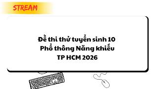 Information Giải đề thi thử TS 10 chuyên Tin PTNK 2026 (lần 1) News