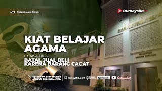 Kiat Belajar Agama dan Batal Jual Beli karena Barang Cacat - Ustadz Dr. Muhammad Abduh Tuasikal