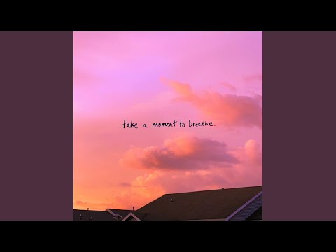 take a moment to breathe. (Instrumental)