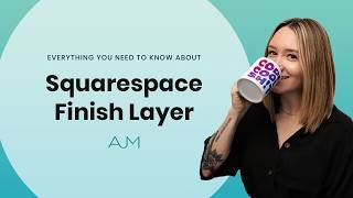 Everything You Need to Know About Squarespace Finish Layer