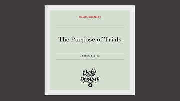 The Purpose of Trials – Daily Devotional