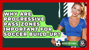 Why Are Progressive Pass Zones Important For Soccer Build-up? - Soccer Stats Vault