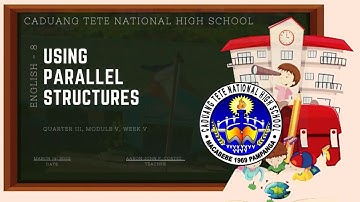 GRADE 8-QUARTER III-WEEK V: USING PARALLEL STRUCTURES