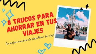 8 TRUCOS para AHORRAR en tus viajes (Como planear un viaje)