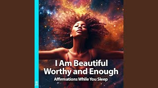I Am Beautiful Worthy and Enough Affirmations While You Sleep (feat. Jess Shepherd)