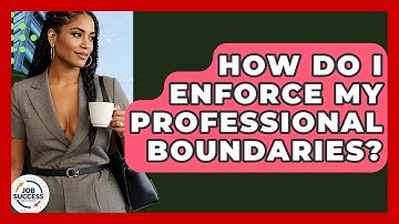 How Do I Enforce My Professional Boundaries? - Job Success Network
