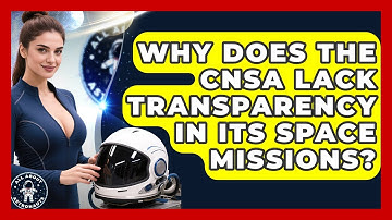 Why Does The CNSA Lack Transparency In Its Space Missions? - All About Astronauts