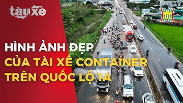 Hình ảnh đẹp của tài xế container trên Quốc lộ 1A | Tàu và xe