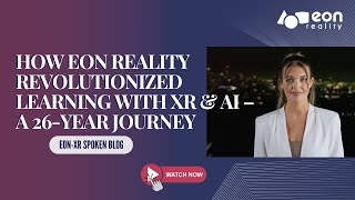 EON-XR Spoken Blog: How EON Reality Revolutionized Learning with XR & AI – A 26-Year Journey