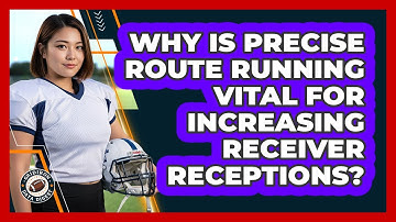 Why Is Precise Route Running Vital For Increasing Receiver Receptions? - Gridiron Data Digest