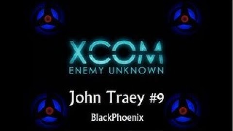 XCOM Enemy Unknown #9: John Traey