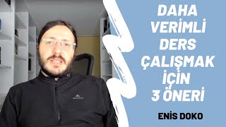 Daha Verimli Ders Çalışmak İçin 3 Öneri - Enis Doko