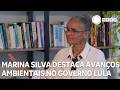 Marina Silva destaca avanços ambientais no governo Lula