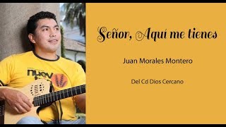 SEÑOR, AQUÍ ME TIENES - Juan Morales Montero/NuevoTrigo chords