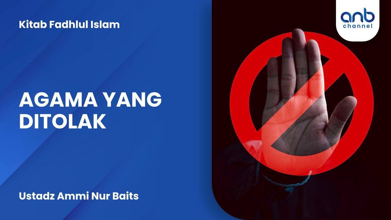 Agama Yang Ditolak | Ustadz Ammi Nur Baits