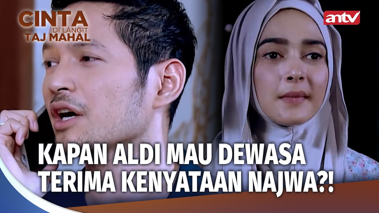 Aldi Gak Mau Terima Kenyataan, Najwa Lebih Bahagia | Cinta Di Langit Taj Mahal Ep 23 (FULL)