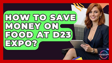 How To Save Money On Food At D23 Expo? - Conventions Network