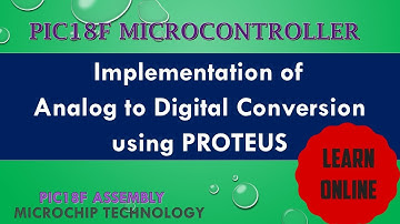 Implementation of Analog to Digital Conversion (ADC) in PIC18F Microcontroller using PROTEUS