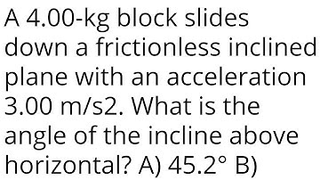 A 4.00-kg block slides down a frictionless inclined plane with an acceleration 3.00 m/s2. What is th
