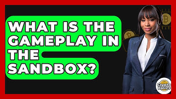 What Is The Gameplay In The Sandbox? - CryptoBasics360.com
