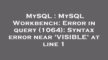 MySQL : MySQL Workbench: Error in query (1064): Syntax error near 