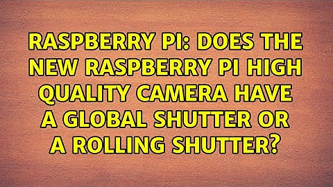 Does the new Raspberry Pi High Quality Camera have a global shutter or a rolling shutter?