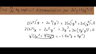 Calculus Help: Implicit Differentiation: 2x^3 y + 3xy^3 = 5 and y/sqrt(x+y) = 2+x^2
