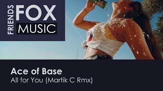Ace of Base - All for You (Martik C Rmx)