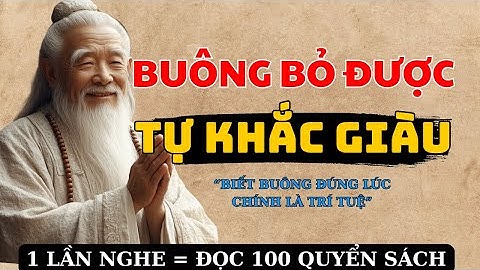 Triết lý Lão Tử BUÔNG BỎ ĐƯỢC - TỰ KHẮC GIÀU - TRIẾT LÝ ĐẠO GIÁO
