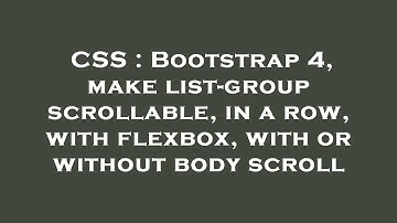 CSS : Bootstrap 4, make list-group scrollable, in a row, with flexbox, with or without body scroll