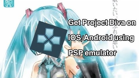 How to download project diva on iOS/Android using a PSP emulator