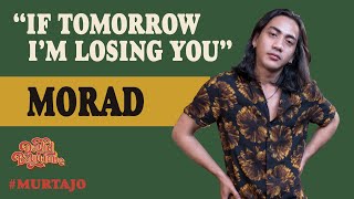 MORAD - IF TOMORROW I'M LOSING YOU | #MURTAJO | #DBT22