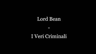 Lord Bean - I Veri Criminali (TESTO)