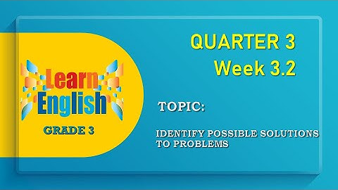 MELC ENGLISH 3 Q3 WEEK 3.2: Identifying Possible Solutions to Problems