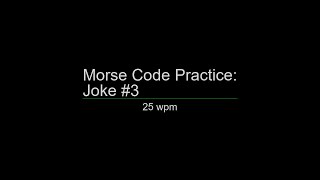 Morse Code Practice: 25 wpm Joke #3