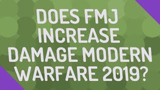 Does FMJ increase damage Modern Warfare 2019