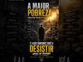 A Maior pobreza