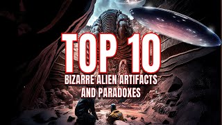 Top 10 Bizarre Ancient Alien Artifacts and Paradoxes (2024) [Documentary] | Full Documentary
