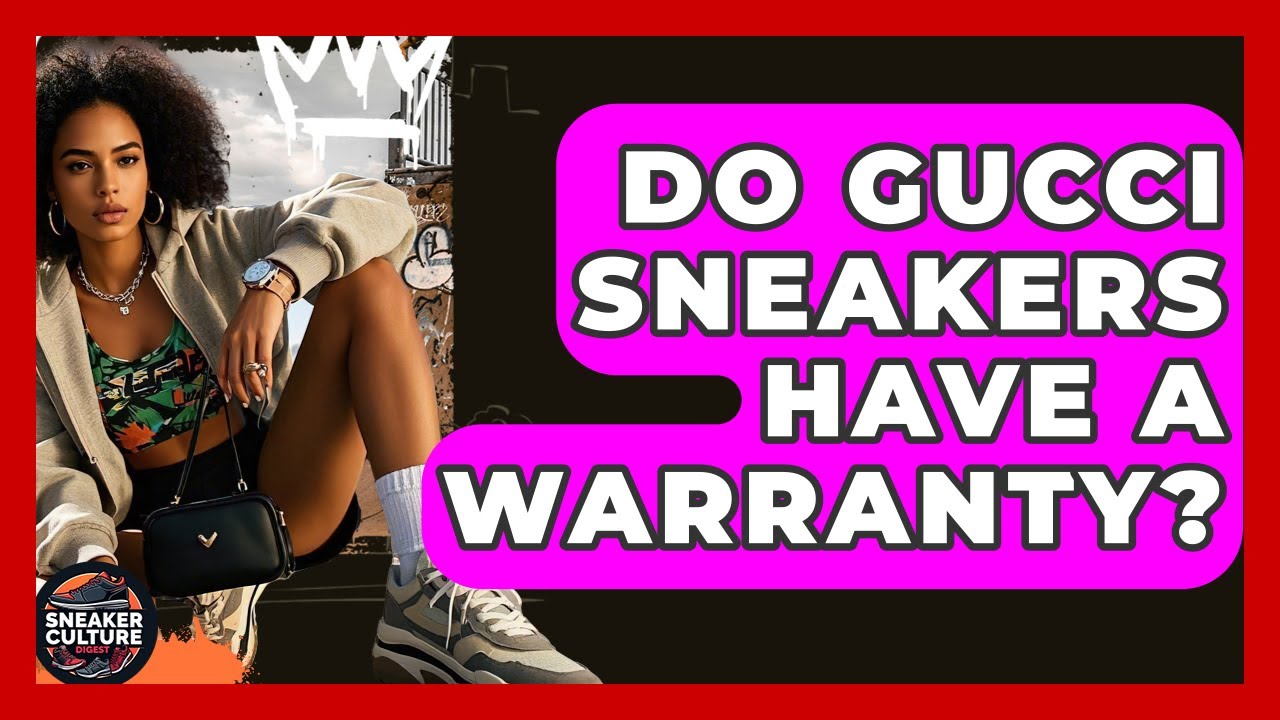 Do Gucci Sneakers Have A Warranty? - Sneaker Culture Digest