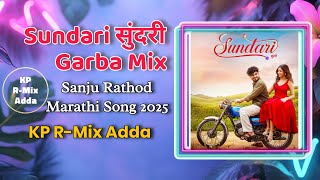 Sundari सुंदरी Garba Mix || Sanju Rathod Marathi Song 2025 || KP R-Mix Adda