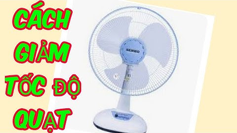 CÁCH LÀM GIẢM TỐC ĐỘ QUẠT