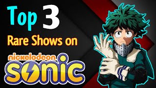 Top 3 Rare Shows On Nickelodeon Sonic