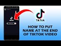 How To Put Name At The End Of Tiktok Video QUICK AND EASY How To Put Name At The End Of Tiktok Video QUICK AND EASY