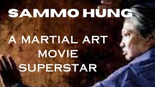 SAMMO HUNG...A MARTIAL ART MOVIE SUPERSTAR.