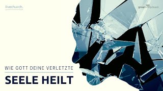 Wie Gott Deine Verletzte Seele Heilt 1 Gott Selbst Hat Eine Seele 9.00 Uhr