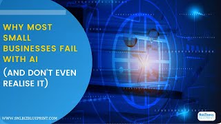Why Most Small Businesses Fail with AI (And Don’t Even Realise It)